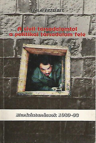 Szalai Erzsébet - A civil társadalomtól a politikai társadalom felé