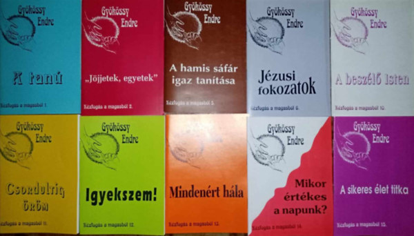 Gykssy Endre Kzfogs a magasbl knyvcsomag (10db) A tan / "Jjjetek, egyetek" / A hamis sfr igaz tantsa / Jzusi fokozatok / A beszl Isten / Csordultig rm / Igyekszem! / Mindenrt hla / Mikor rtkes a napunk? / A s