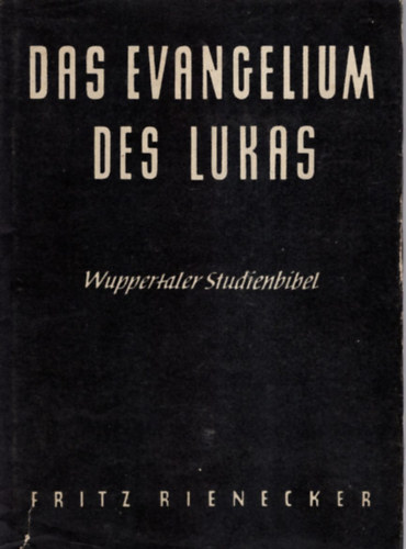 Fritz Rienecker - Das Evangelium des Lukas.