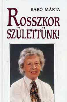 Bak� M�rta - Rosszkor sz�lett�nk!