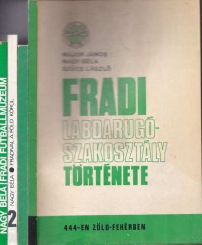 4 db. Fradi: Az FTC Labdarg szakosztlynak trtnete - 444-en zld-fehrben +  Fradistk - Az FTC labdargi 1900-1980 + Fradival a Fld krl + Fradi Futballmzeum