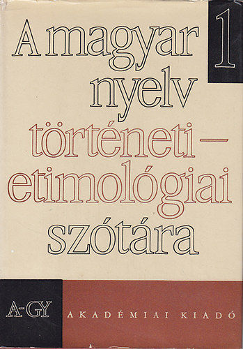 A magyar nyelv trtneti-etimolgiai sztra I-III. A-GY, H-, -ZS.