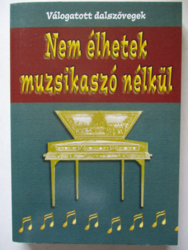 Nem lhetek muzsikasz nlkl - vlogatott dalszvegek