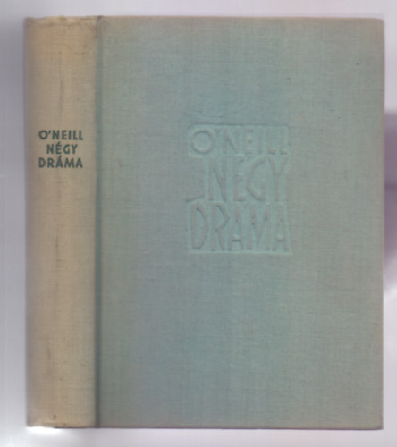 Eugene O'Neill - Eugene O'neill Négy dráma (Amerikai Elektra / Utazás az éjszakába / Boldogtalan hold / Egy igazi úr)