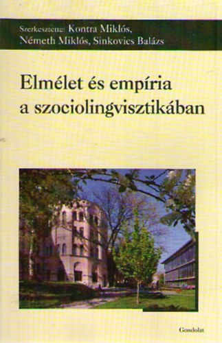 Kontra Mikls  (szerk.); Nmeth Mikls (szerk.); Sinkovics Balzs (szerk.) - Elmlet s empria a szociolingvisztikban