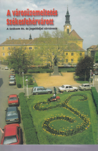 A vroszemeltets Szkesfehrvrott - A Szkom Rt. s jogeldjei trtnete