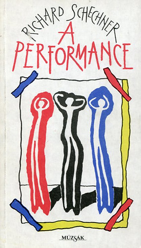 Richard Schechner - A performance (Esszk a sznhzi elads elmletrl 1970-1976)