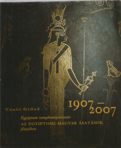 Egyiptom templomptszete AZ EGYIPTOMI MAGYAR SATSOK fnyben (1907-2007)