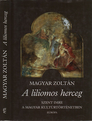 A liliomos herceg (Szent Imre a magyar kult�rt�rt�netben)