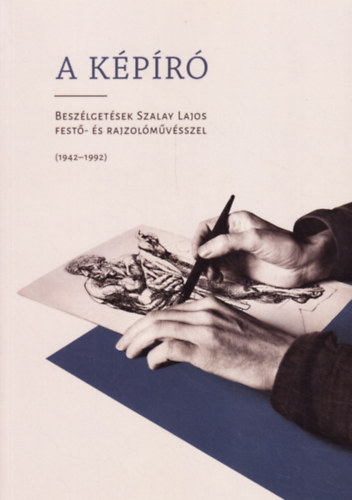 Tth Piroska  (szerk.) Smegi Gyrgy (szerk.) - A kpr: Beszlgetsek Szalay Lajos fest- s rajzolmvsszel (1942-1992)