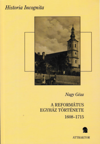 Nagy Gza - A reformtus egyhz trtnete 1608-1715 I-II