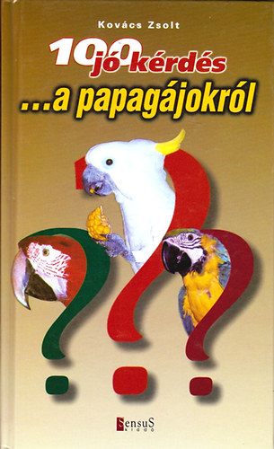 Kovcs Zsolt - 100 j krds ...a papagjokrl