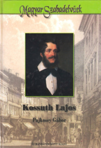 Pajkossy Gbor - Kossuth Lajos (Magyar Szabadelvek)