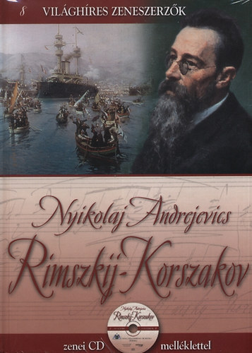 Nyikolaj Andrejevics Rimszkij-Korszakov - Vil�gh�res zeneszerz�k 8. (CD mell�klettel, eredeti, bontatlan csomagol�sban)