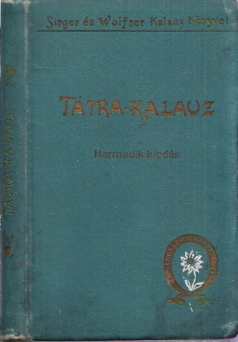 Ttrakalauz (Utmutat a Magas Ttrba s a Ttravidki frdkbe) (trkp nlkl) - Egy ktoldalas s egy kihajthat trkppel illusztrlva. Trkpmellklet nlkl. A Budapesti Hirlap nyomdja nyomsa. Harmadik kiads