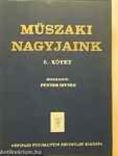 P�nzes Istv�n - M�szaki nagyjaink V. - A magyar g�p�szet alkot�i, egyetemi oktat�k