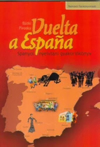 Bátki Piroska - Vuelta a Espana - Spanyol nyelvtani gyakorlókönyv