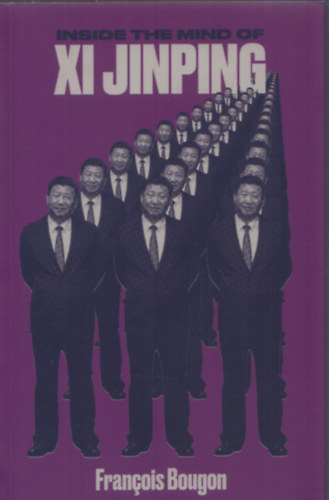 Francois Bougon - Inside the mind of Xi Jinping
