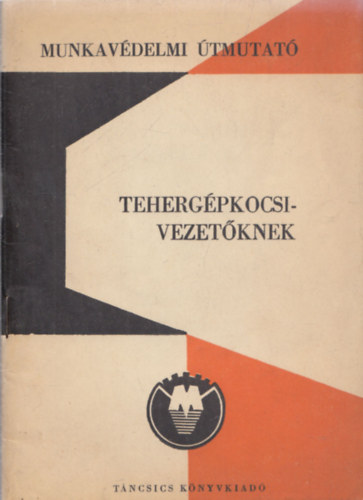 Munkav�delmi �tmutat� teherg�pkocsivezet�knek