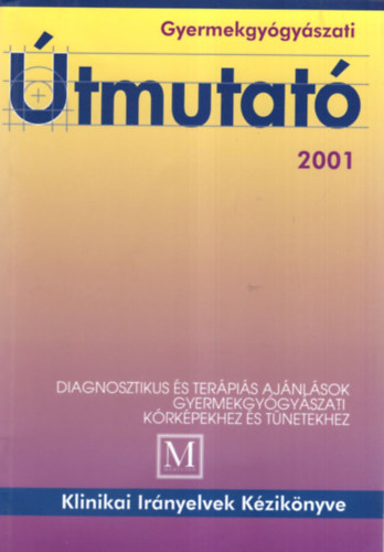Tulassay Tivadar (szerk.) - Gyermekgygyszati tmutat 2001 ( Diagnosztikus s terpis ajnlsok gyermekgygyszati krkpekhez s tnetekhez )