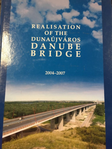 Realisation of the Duna�jv�ros Danube bridge 2004-2007