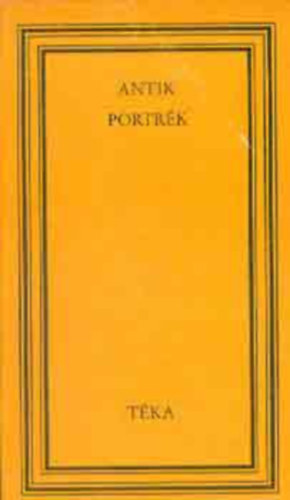 Antik portrk Suetonius: Iulius Caesar, Tacitus: Augustus Octavianus, Ifj. Plinius: Fundanus lnya, Iulius Capitolinus: Antonius Pius, Aelius Spartianus: Pescennius Niger