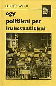 Hegeds Sndor - Egy politikai per kulisszatitkai