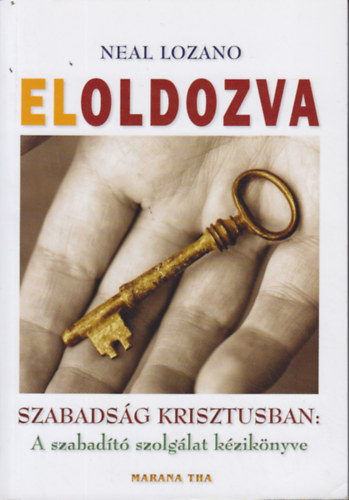 Eloldozva - Szabadsg Krisztusban: A szabadt szolglat kziknyve