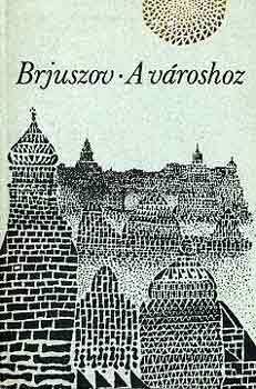 Brjuszov - A v�roshoz