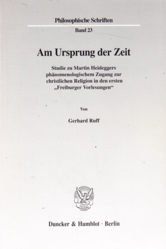 Gerhard Ruff - Am Ursprung der Zeit - Studie zu Martin Heideggers ph�nomenologischem Zugang zur christlichen Religion in den ersten Freiburger Vorlesungen