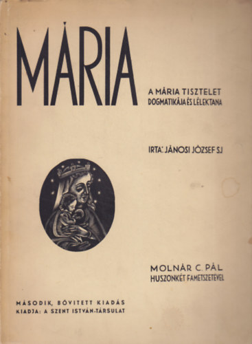 Jánosi József - Mária (a Mária tisztelet dogmatikája és lélektana)