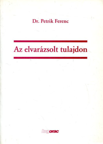 DR. Petrik Ferenc - Az elvarzsolt tulajdon