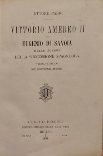 Vittorio Amedeo II. ed Eugenio di Savoia Nelle Guerre Della Successione Spagnuole (Victor Amadeus II. s Savoyai Jen a spanyol rksdsi hborkban) 1888.