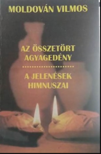 Moldován Vilmos - Az összetört agyagedény/ A jelenések himnuszai