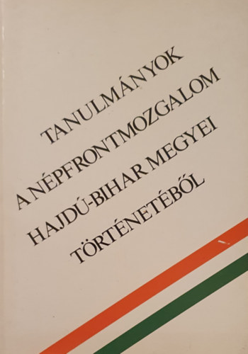 Tanulmnyok a npfrontmozgalom Hajd-Bihar megyei trtnetbl