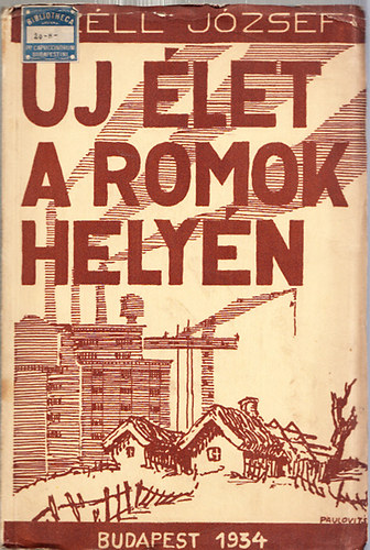 Szll Jzsef - j let a romok helyn - Egy nemzetgazdasgi, szocilpolitikai s nemzetpolitikai intzmny tervrajza (Grf Krolyi Imre elszavval)