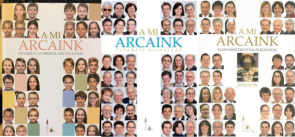 A mi arcaink - Pasarti gyerekek hitvallsai + A mi arcaink. Pasarti Hitvalls sorozat, 1.+ A mi arcaink - Eucharisztikus tallkozsok ( 3 ktet )