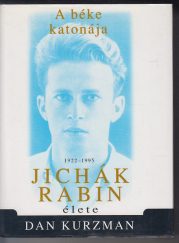 A b�ke katon�ja: Jich�k Rabin �lete 1922-1995