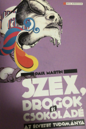 Paul Martin - Szex, drogok s csokold - Az lvezetek tudomnya