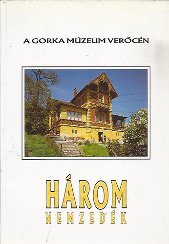 Hrom nemzedk - A Gorka mzeum Vercn