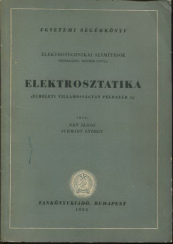Elektrosztatika - Elm�leti villamoss�gtan p�ldat�r I. (Elektrotechnikai sz�m�t�sok)