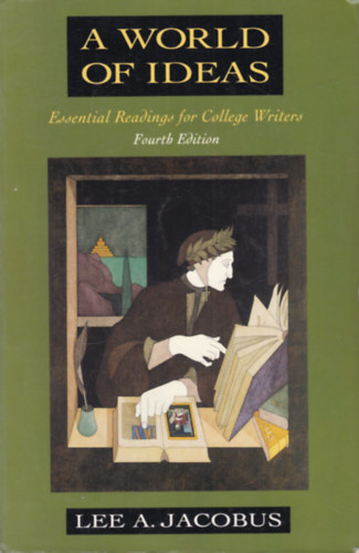 Lee A. Jacobus - A World of Ideas: Essential Readings for College Writers (Fourth Edition)