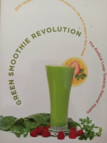Green Smoothie revolution - the radical leap towards natural health