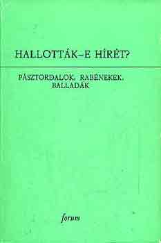 Hallottk-e hrt? (psztordalok, rabnekek, balladk)