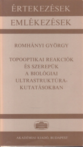Topooptikai reakcik s szerepk a biolgiai ultrastruktra-kutatsokban (rtekezsek -Emlkezsek)