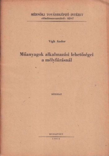Vigh Andor - M�anyagok alkalmaz�si lehet�s�gei a m�lyf�r�sn�l (k�zirat)