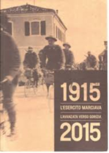 1915 l'esercito marciava" L'avanzata verso Gorizia (El�renyomul�s Gorizia fel�, olasz nyelv� kiadv�ny)