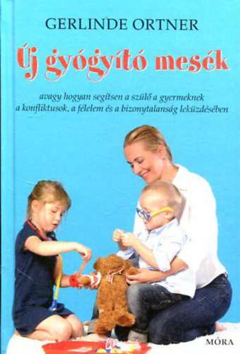 j gygyt mesk - avagy hogyan segtsen a szl a gyermeknek a konfliktusok, a flelem s a bizonytalansg lekzdsben