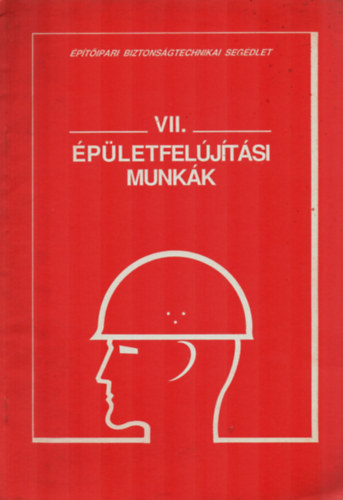 VII. �p�letfel�j�t�si munk�k. - �p�letfel�j�t�s �s -�talak�t�s, �p�let-karbantart�s, bont�si munk�k.