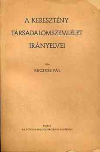 Kecsk�s P�l - A kereszt�ny t�rsadalomszeml�let ir�nyelvei (Kereszt�ny b�lcseleti �r�sok)